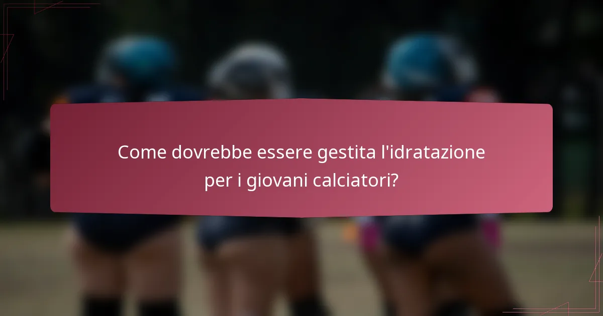 Come dovrebbe essere gestita l'idratazione per i giovani calciatori?