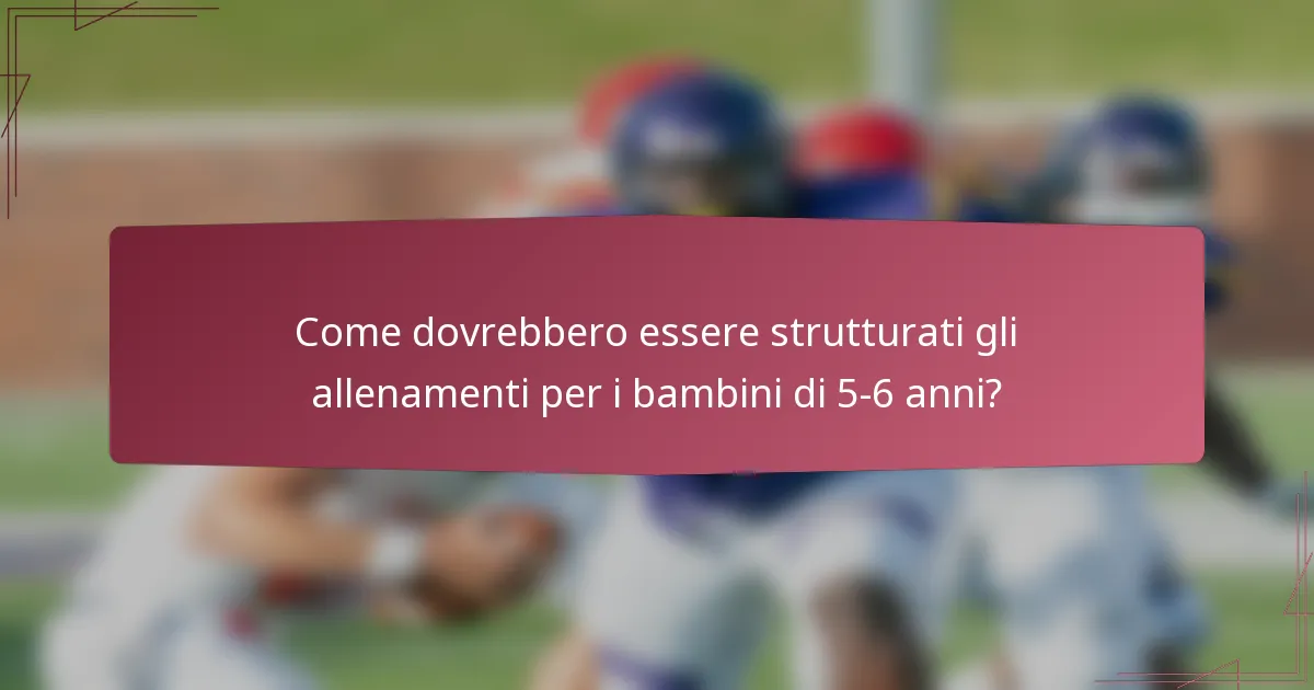 Come dovrebbero essere strutturati gli allenamenti per i bambini di 5-6 anni?