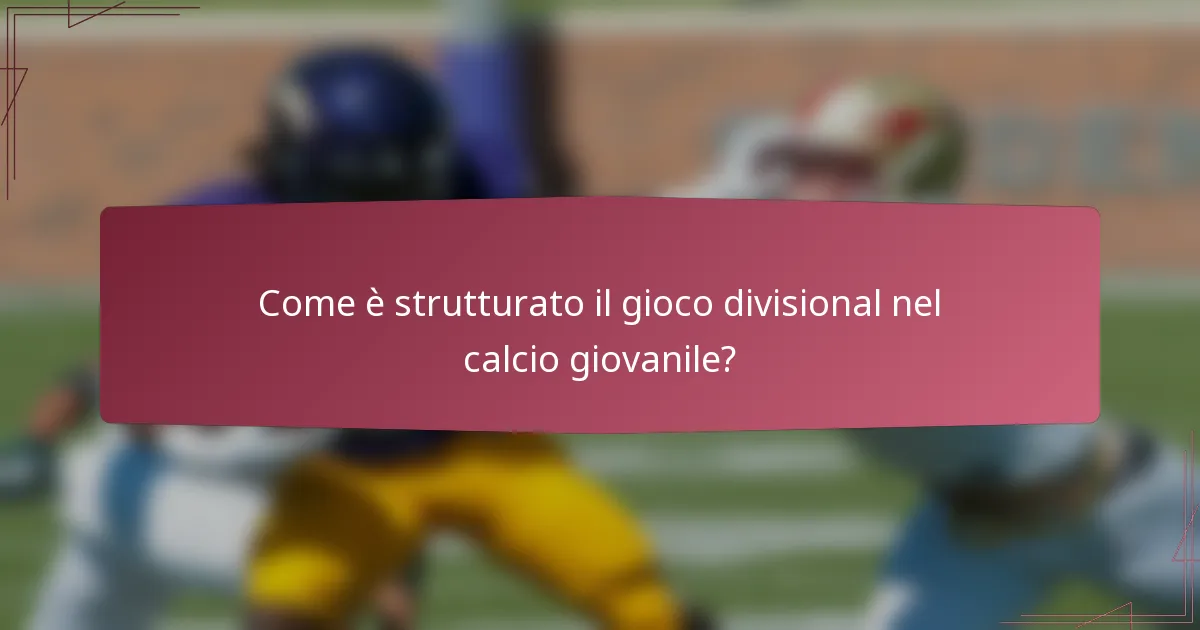 Come è strutturato il gioco divisional nel calcio giovanile?