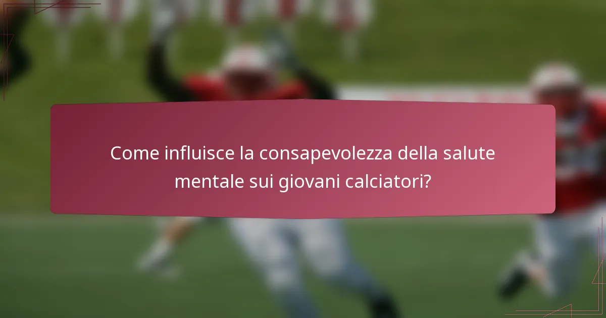 Come influisce la consapevolezza della salute mentale sui giovani calciatori?
