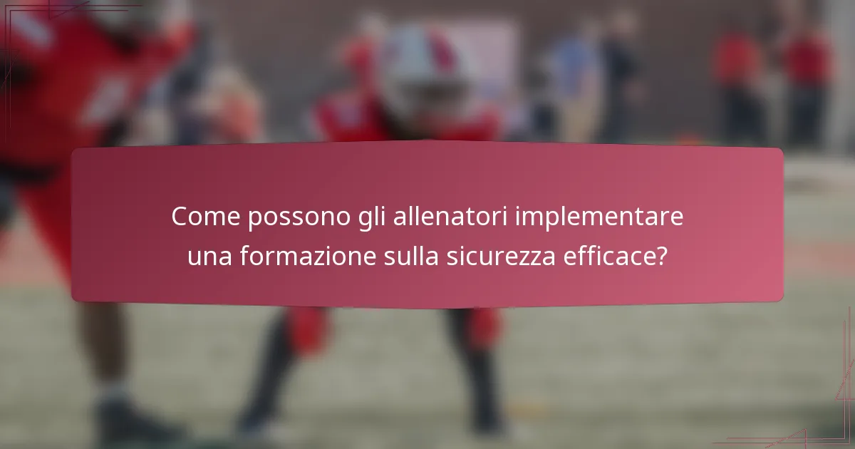 Come possono gli allenatori implementare una formazione sulla sicurezza efficace?