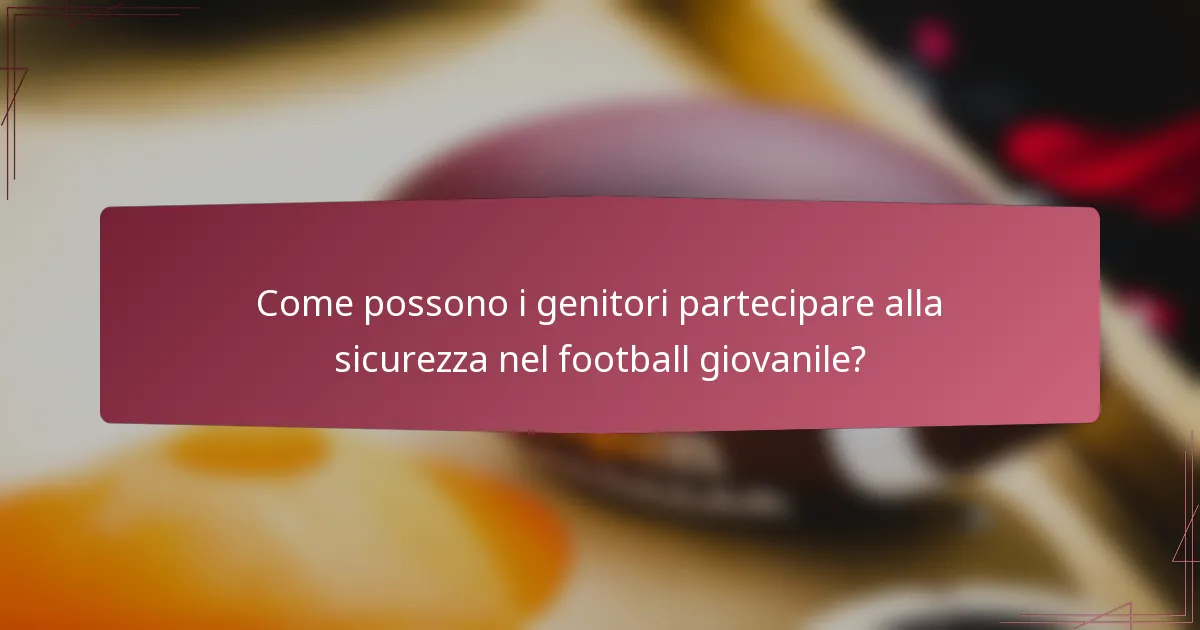 Come possono i genitori partecipare alla sicurezza nel football giovanile?