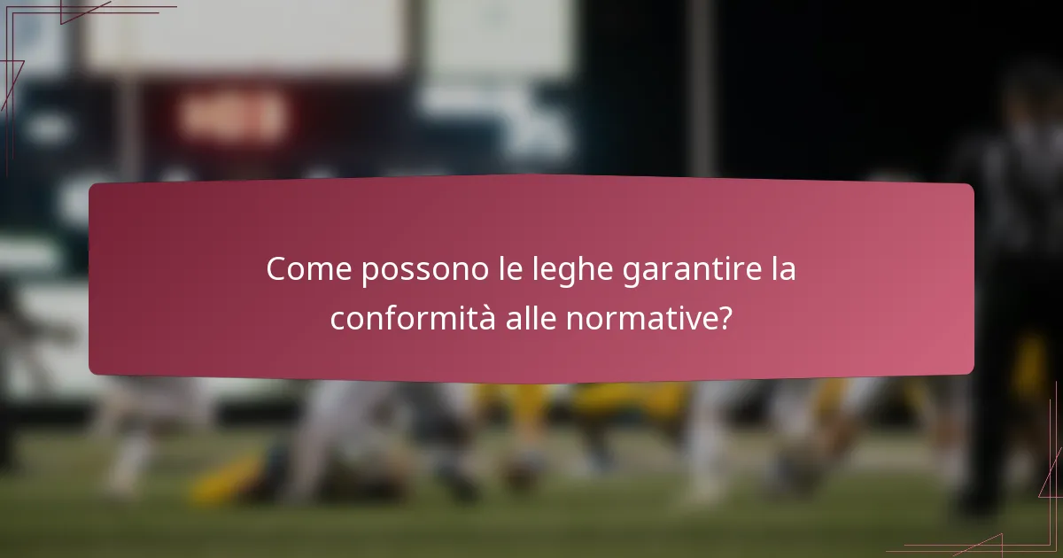 Come possono le leghe garantire la conformità alle normative?