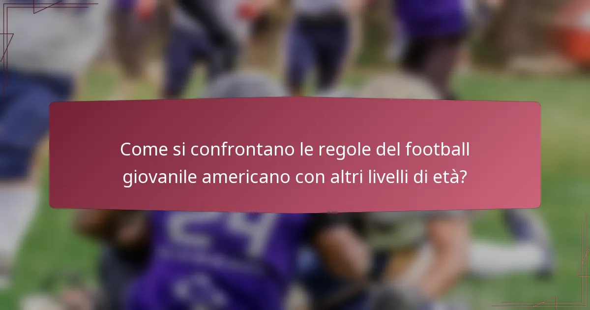 Come si confrontano le regole del football giovanile americano con altri livelli di età?