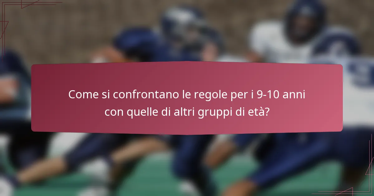 Come si confrontano le regole per i 9-10 anni con quelle di altri gruppi di età?