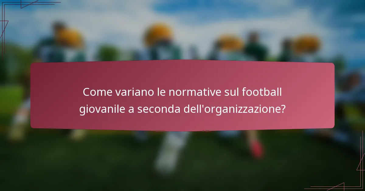 Come variano le normative sul football giovanile a seconda dell'organizzazione?