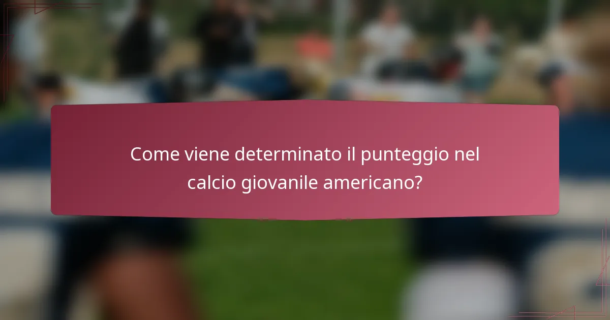 Come viene determinato il punteggio nel calcio giovanile americano?