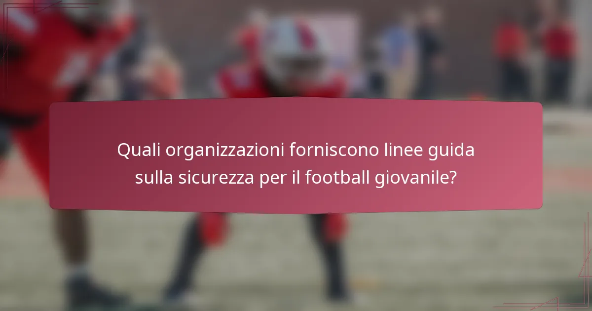 Quali organizzazioni forniscono linee guida sulla sicurezza per il football giovanile?