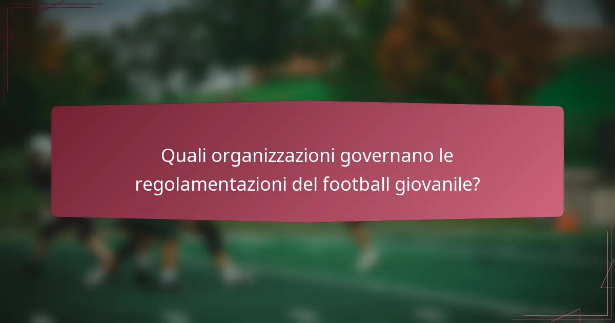 Quali organizzazioni governano le regolamentazioni del football giovanile?