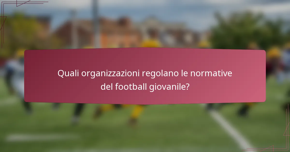 Quali organizzazioni regolano le normative del football giovanile?