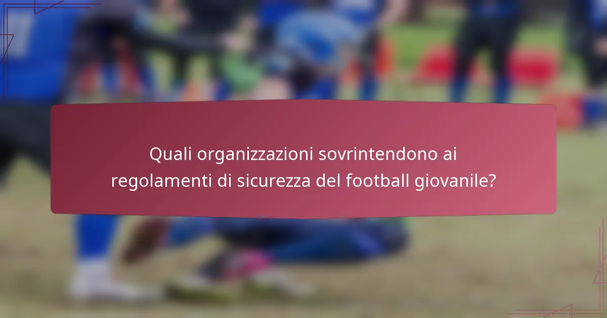 Quali organizzazioni sovrintendono ai regolamenti di sicurezza del football giovanile?