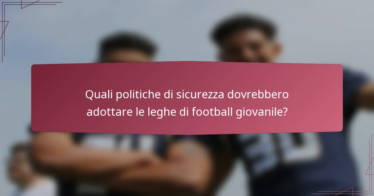 Quali politiche di sicurezza dovrebbero adottare le leghe di football giovanile?