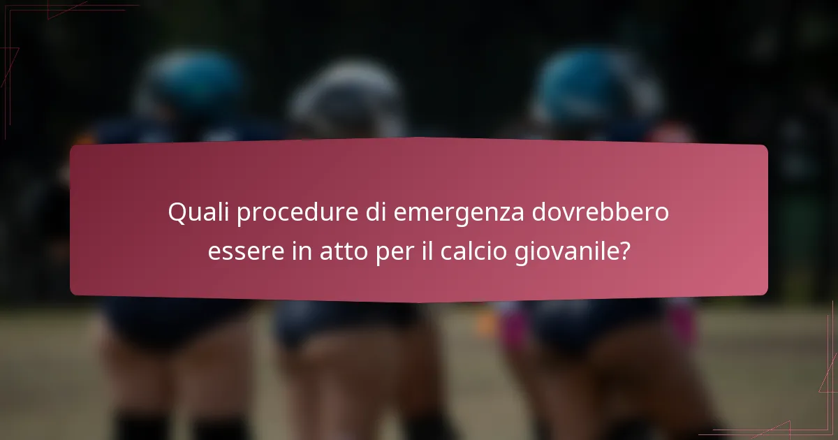 Quali procedure di emergenza dovrebbero essere in atto per il calcio giovanile?