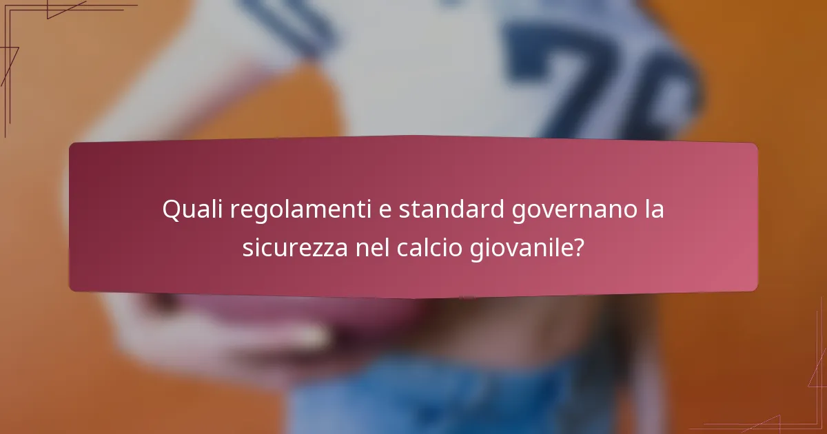 Quali regolamenti e standard governano la sicurezza nel calcio giovanile?