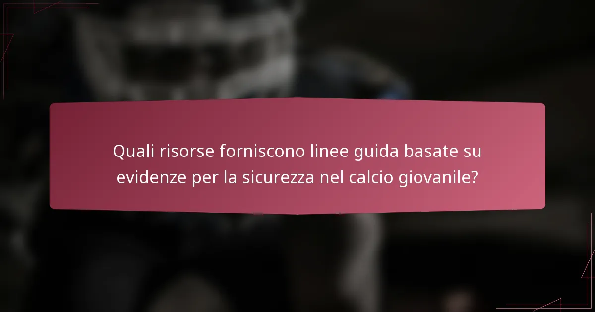 Quali risorse forniscono linee guida basate su evidenze per la sicurezza nel calcio giovanile?