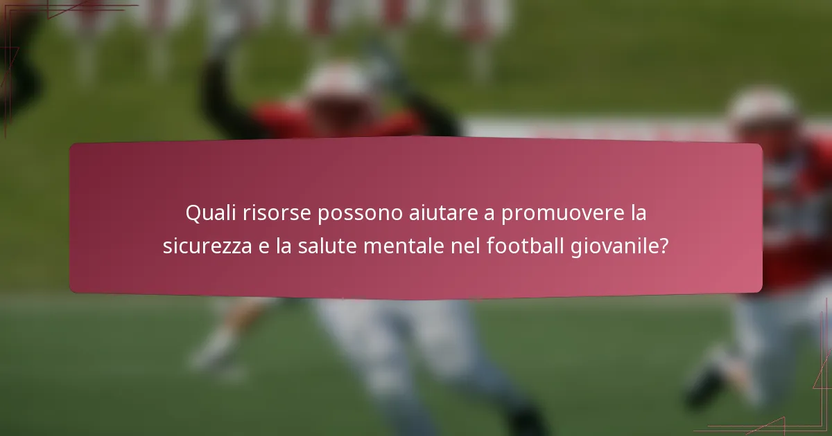 Quali risorse possono aiutare a promuovere la sicurezza e la salute mentale nel football giovanile?