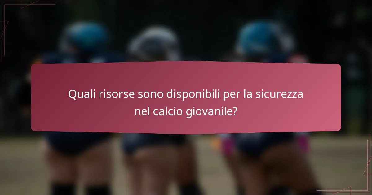 Quali risorse sono disponibili per la sicurezza nel calcio giovanile?