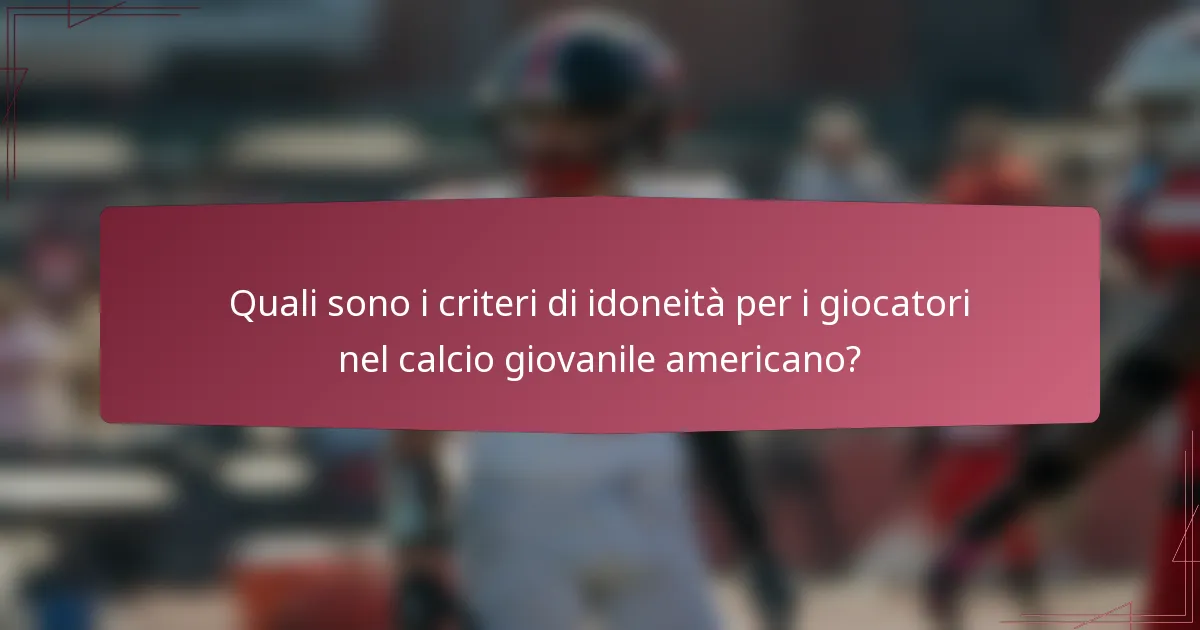 Quali sono i criteri di idoneità per i giocatori nel calcio giovanile americano?