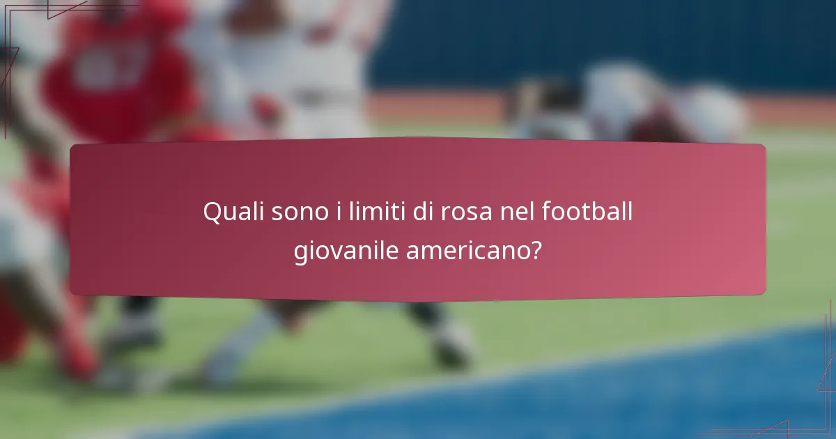 Quali sono i limiti di rosa nel football giovanile americano?