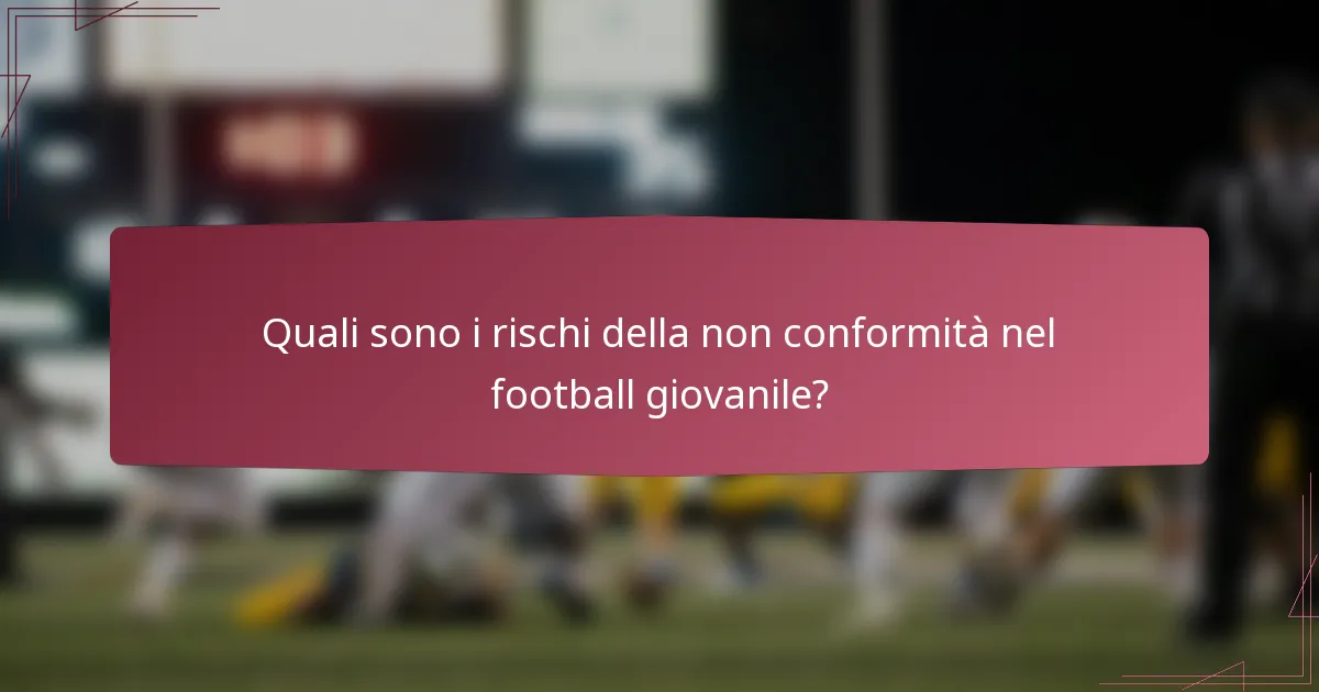 Quali sono i rischi della non conformità nel football giovanile?