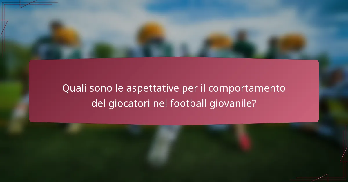 Quali sono le aspettative per il comportamento dei giocatori nel football giovanile?
