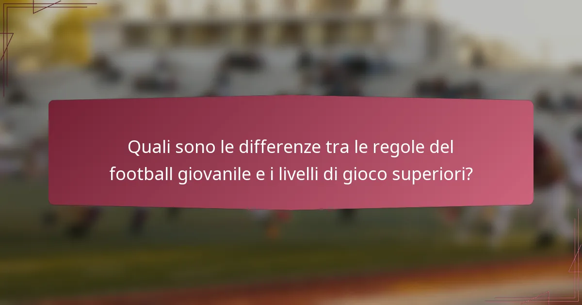Quali sono le differenze tra le regole del football giovanile e i livelli di gioco superiori?