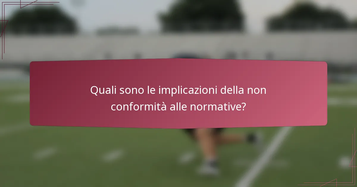 Quali sono le implicazioni della non conformità alle normative?