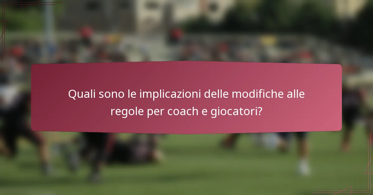Quali sono le implicazioni delle modifiche alle regole per coach e giocatori?