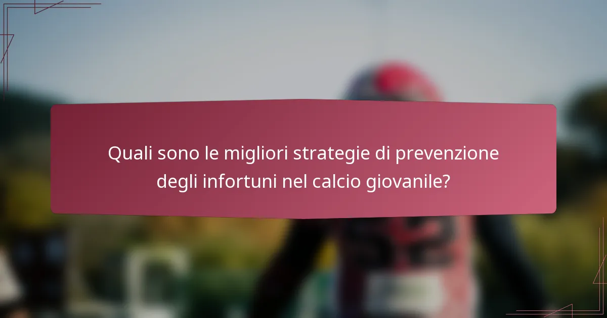 Quali sono le migliori strategie di prevenzione degli infortuni nel calcio giovanile?