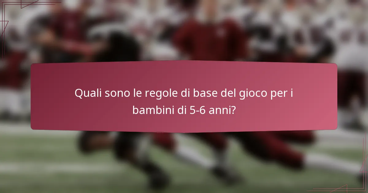 Quali sono le regole di base del gioco per i bambini di 5-6 anni?