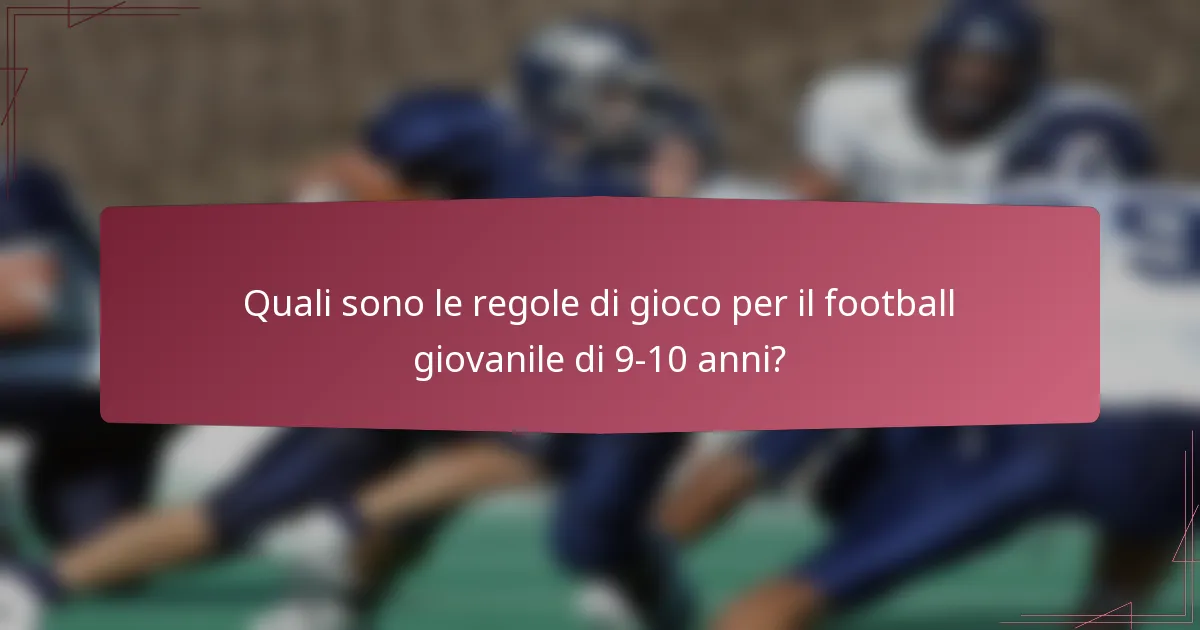 Quali sono le regole di gioco per il football giovanile di 9-10 anni?