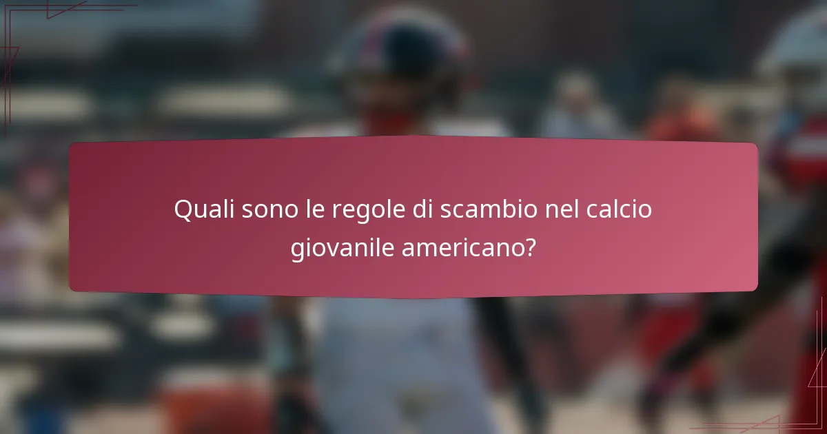 Quali sono le regole di scambio nel calcio giovanile americano?