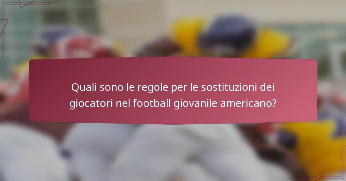Quali sono le regole per le sostituzioni dei giocatori nel football giovanile americano?