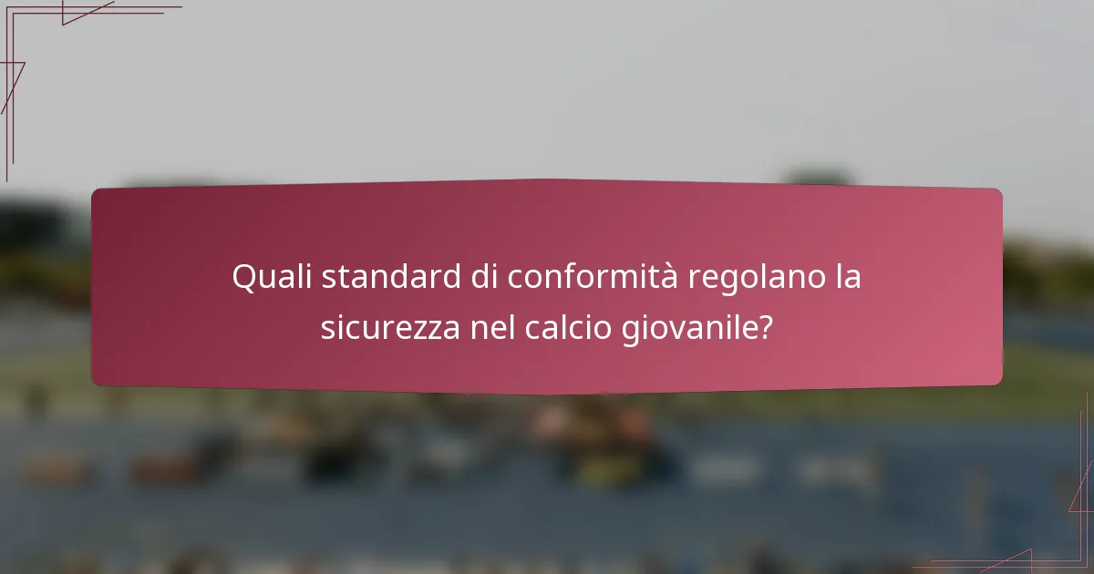 Quali standard di conformità regolano la sicurezza nel calcio giovanile?