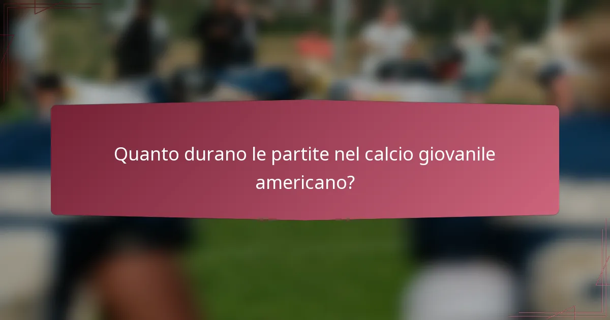 Quanto durano le partite nel calcio giovanile americano?